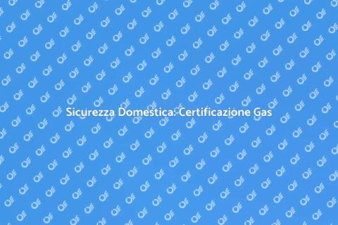 Certificazione Impianti di Gas Sicuri