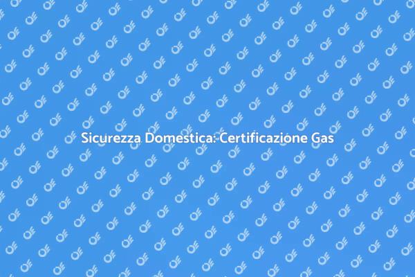 Sicurezza e Certificazione Gas Essenziale