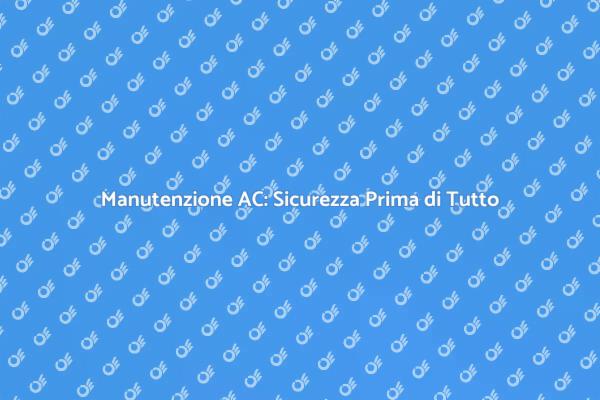 Manutenzione Sicura per il Tuo AC
