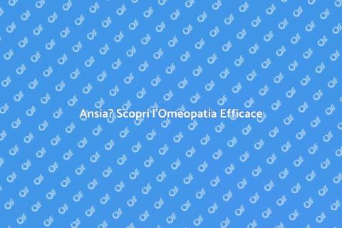 Trattamento Omeopatico per Ansia