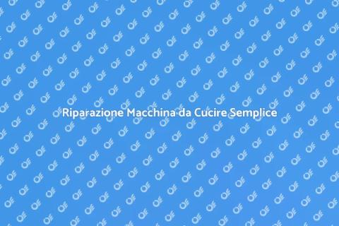 Riparare Macchina da Cucire Facile