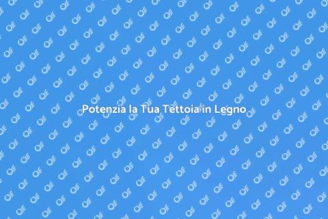 Rendi Funzionale la Tua Tettoia in Legno