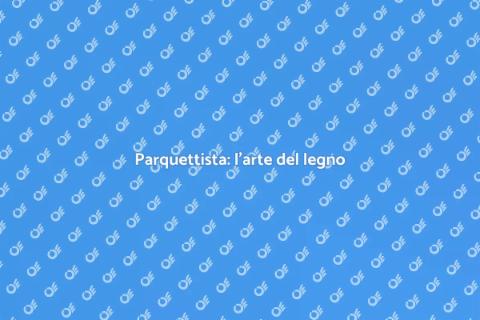 L'arte del parquettista professionista