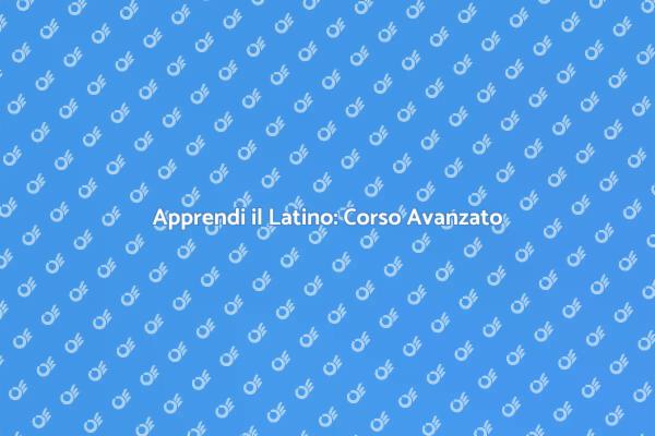 Corso Avanzato di Latino