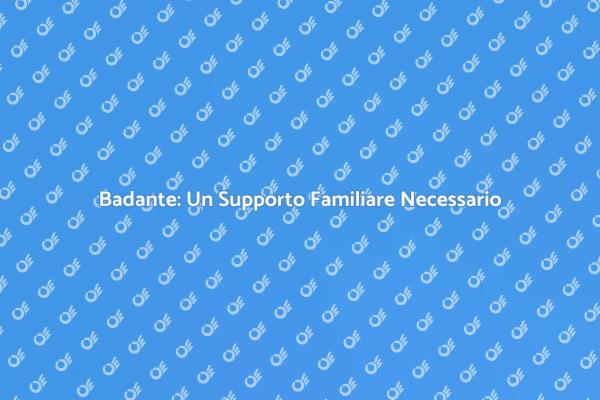 Badante Professionale: La Soluzione Ideale
