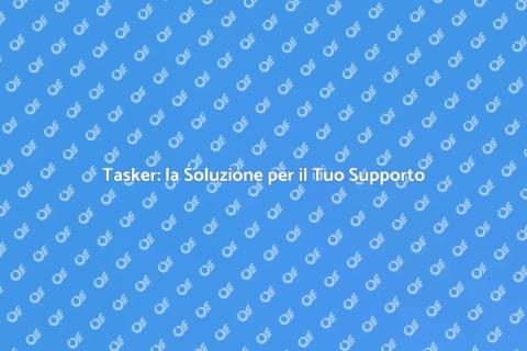 Assumere un Tasker per Supporto
