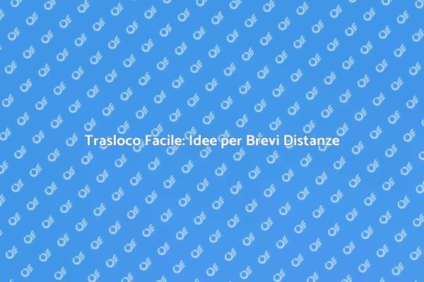 Guida al Trasloco Breve e Semplice
