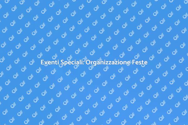 Feste Uniche: Il Nostro Servizio