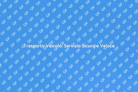 Trasporto Auto: Servizio Affidabile