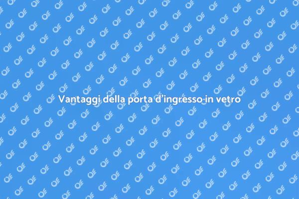 Porta d'ingresso in vetro: eleganza e luce