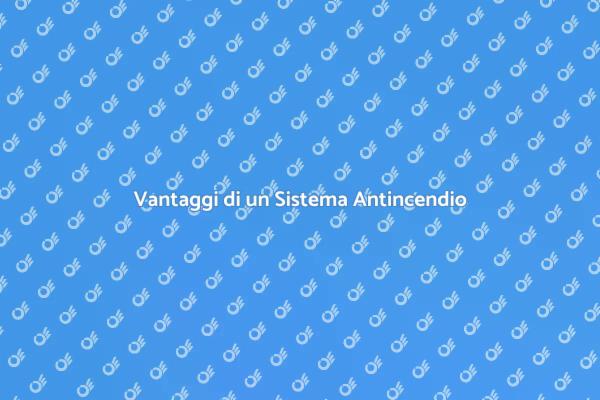 Sicurezza Antincendio: Soluzioni Automatiche