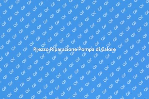 Riparazione Pompa di Calore: Prezzo