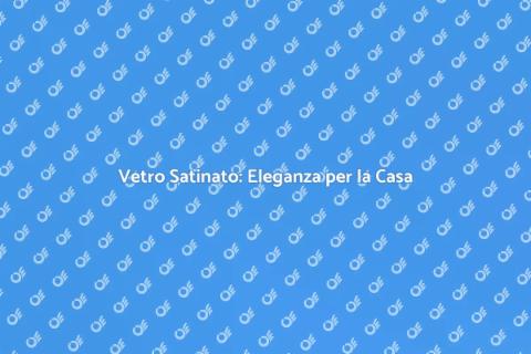 Porta in Vetro Satinato: Eleganza e Stile