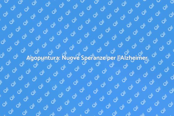 Agopuntura: Una Luce per l'Alzheimer
