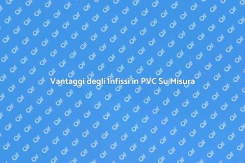 Infissi in PVC su Misura per Casa