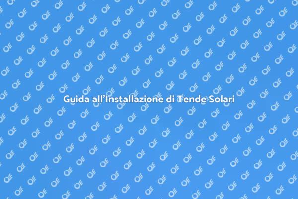 Installazione Tende Solari: Ecco Come