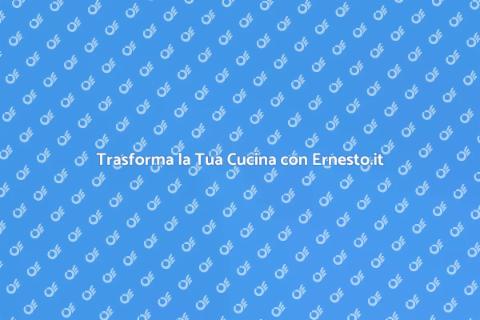 Ristrutturare la Cucina con Ernesto.it