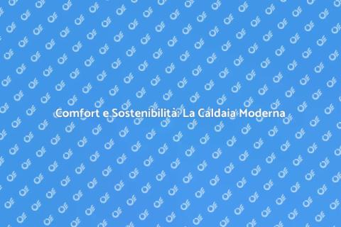 Caldaia Moderna: Comfort e Innovazione