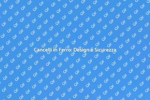 Cancello in Ferro: Eleganza e Sicurezza