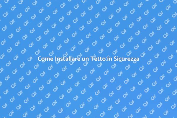 Installazione Tetto: Tutto Quello che Serve