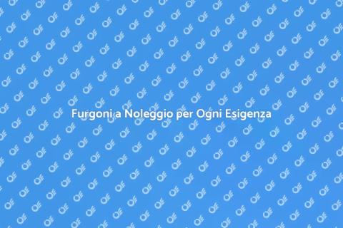 Noleggio Furgone per Logistica Efficiente