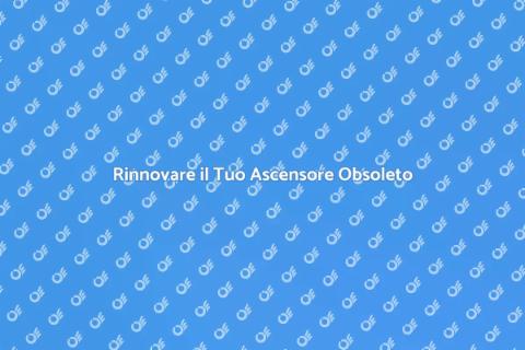 Modernizzazione Ascensore Obsoleto