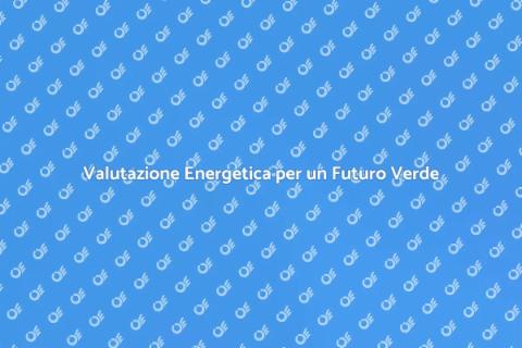 Efficienza Energetica: Valutazione Necessaria