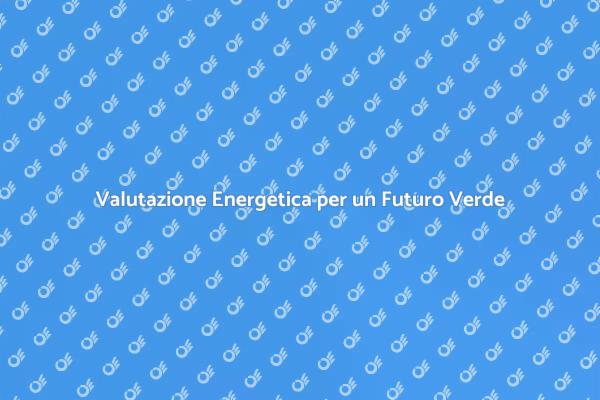 L'importanza della Valutazione Energetica