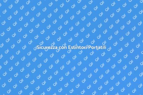 Estintori Portatili: Sicurezza Primaria