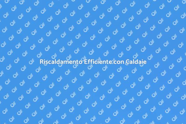 Caldaie a Basamento: Scegli il Meglio