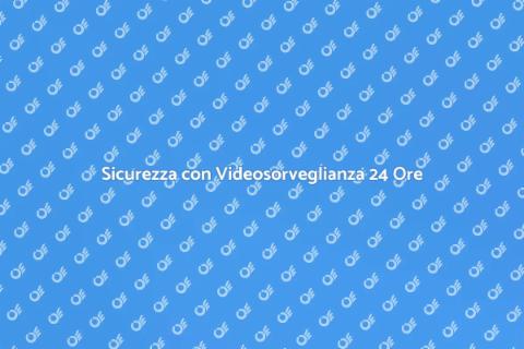 Videosorveglianza 24 Ore: Sicurezza Totale