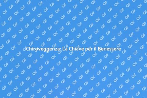 Chiroveggenza: Salute e Benessere