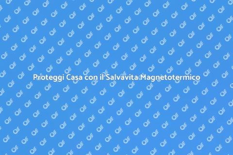 Salvavita Magnetotermico: Sicurezza Casa