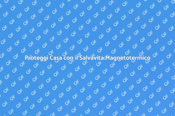 Salvavita Magnetotermico: Protezione Essenziale