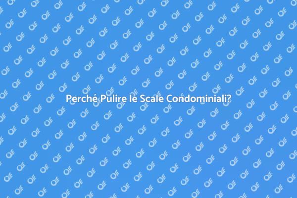 Scale Condominiali: La Loro Pulizia Conta