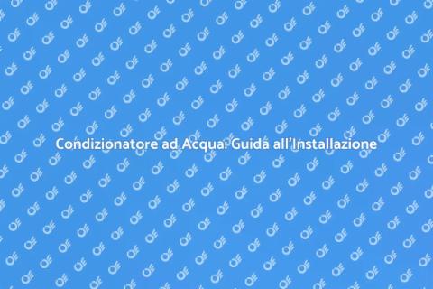 Installare un Condizionatore ad Acqua