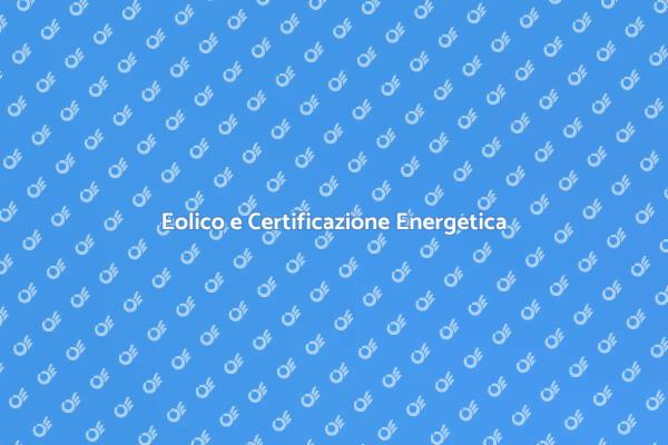 Certificazione Eolica: Un Futuro Sostenibile