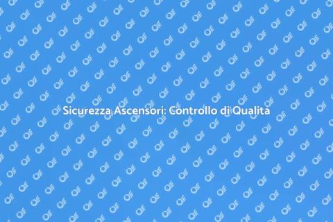 Controllo Qualità Ascensori Essenziale