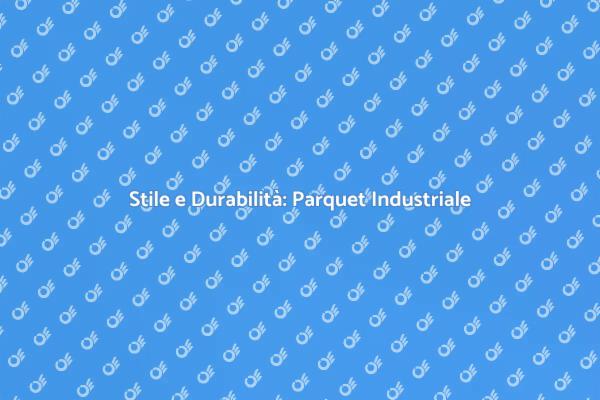 Eleganza e Funzionalità del Parquet