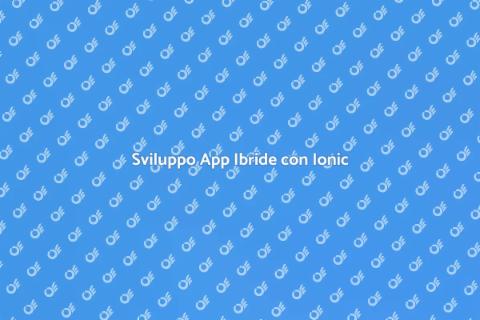 App Ibride: Sfrutta Ionic Oggi
