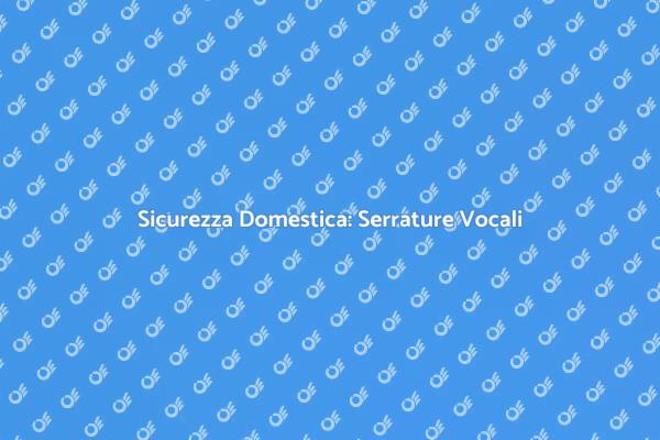Innovazione nella Sicurezza Domestica