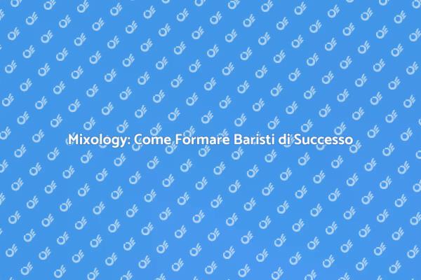 Mixology: Il Segreto per un Bar di Successo