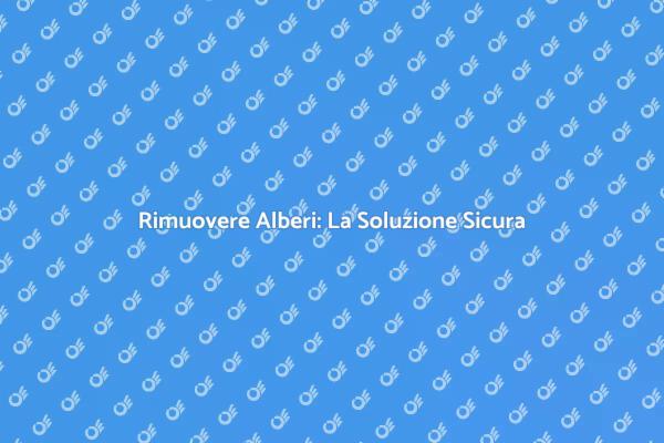 Sicurezza e Bellezza: Rimozione Alberi