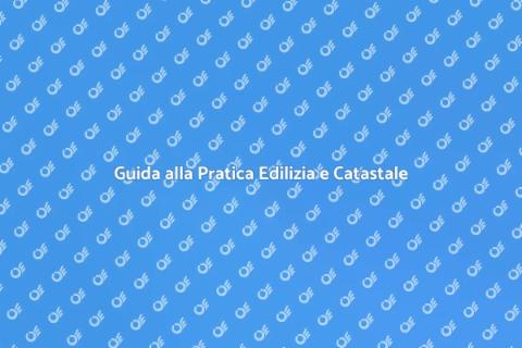 Pratica Edilizia e Catastale: Guida
