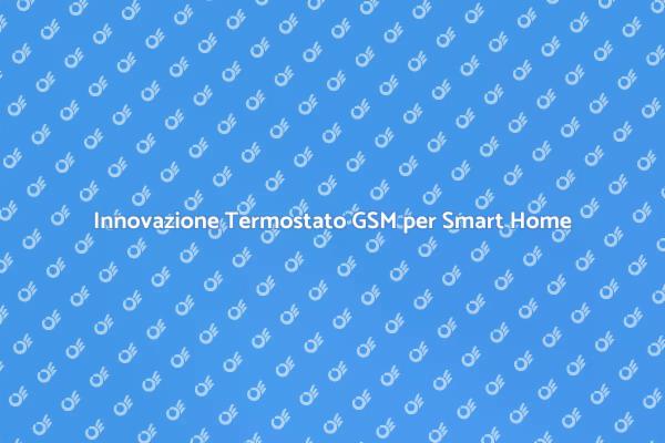 Termostato GSM: Comfort e Innovazione