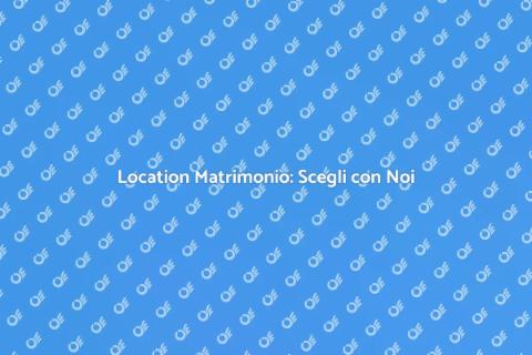 Matrimoni in Location Uniche - Guida