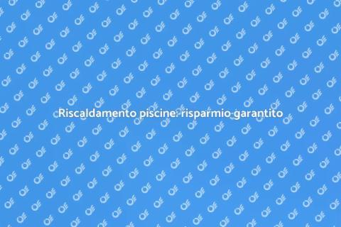 Risparmio energetico per piscine
