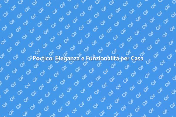 Portico: Accoglienza e Design per Esterni