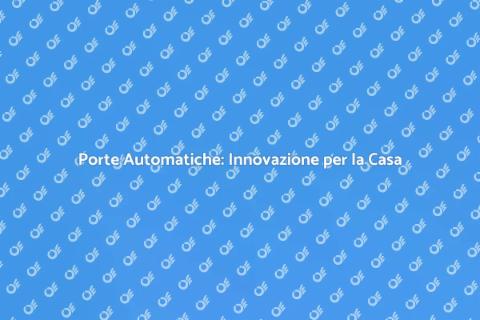 Porte Automatiche: Eleganza e Funzionalità