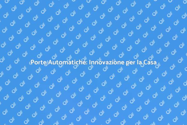 Porte Automatiche: Design e Sicurezza